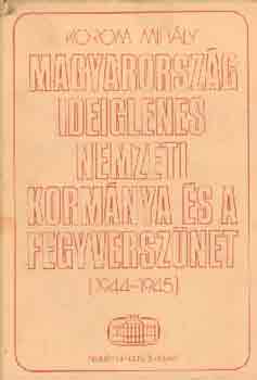 Magyarorsz�g ideiglenes nemzeti korm�nya �s a fegyversz�net 1944-1945