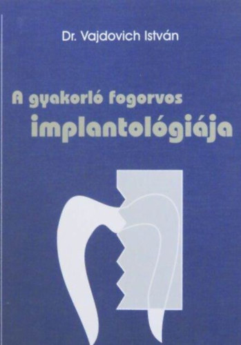 Dr. Vajdovich Istvn - A gyakorl fogorvos implantolgija