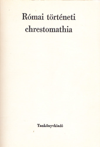Borzs�k Istv�n  (szerk.) - R�mai t�rt�neti chrestomathia