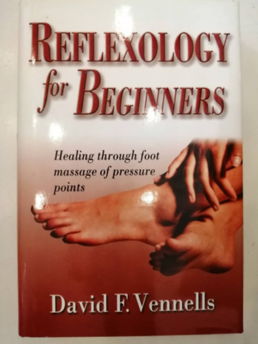 Reflexology for Beginners : Healing Through Foot Massage of Pressure Points
