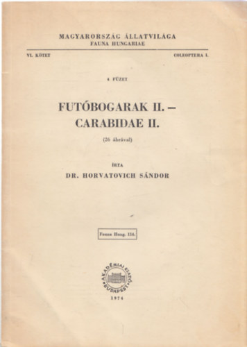 Dr. Horvatovich Sndor - Futbogarak II. - Carabidae II. (Magyarorszg llatvilga - Fauna Hungariae 114. - VI. ktet, Coleoptera I., 4.fzet)