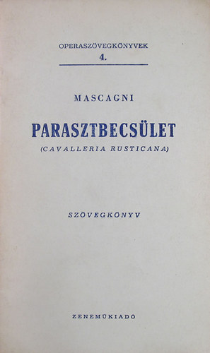 Parasztbecslet (Cavalleria Rusticana) - Operaszvegknyvek 4.