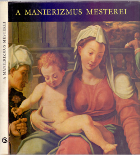 A manierizmus mesterei (2., javtott kiads - Remekmvek magyarorszgi mzeumokban)