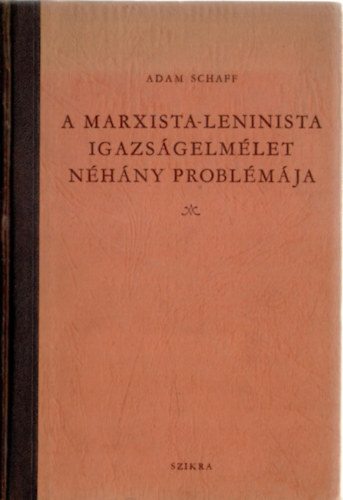 Adam Schaff - A marxista-leninista igazsgelmlet nhny problmja