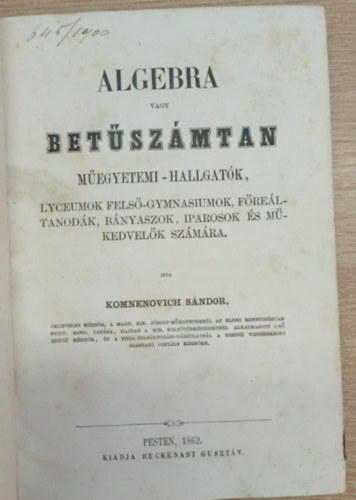 Algebra vagy betszmtan megyetemi-hallgatk, lyceumok fels-gymnasiumok, freltanodk, bnyszok, iparosok s mkedvelk szmra