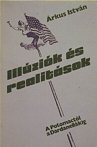 Ill�zi�k �s realit�sok  //A Potomact�l �s Dardanell�kig//