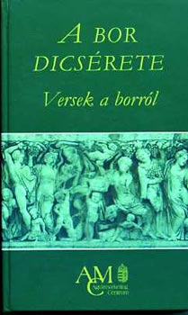 Tarbay Ede  (szerk.) - A bor dicsrete (Versek a borrl)