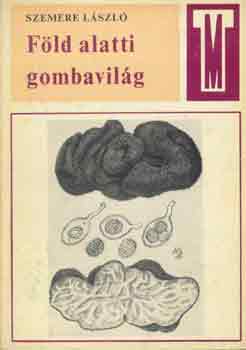 Szemere L�szl� - F�ld alatti gombavil�g