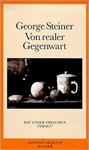 George Steiner - Von realer Gegenwart - Hat unser Sprechen Inhalt?