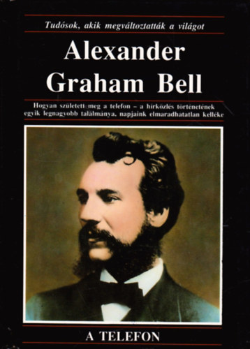 Alexander Graham Bell (Tudsok, akik megvltoztattk a vilgot)