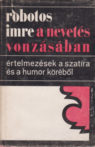 Robotos Imre - A nevets vonzsban- rtelmezsek a szatra s a humor krbl