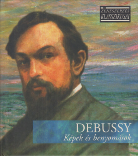 Debussy - Kpek s benyomsok (A zeneszerzs klasszikusai)