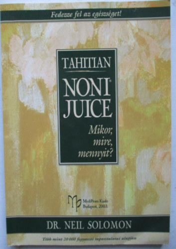 Tahitian Noni juice: Mikor, mire, mennyit?