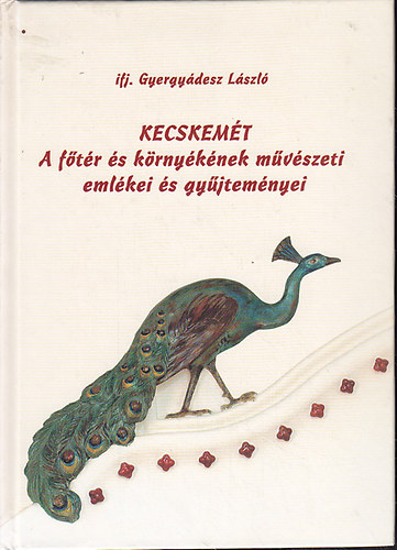 Kecskemt-A ftr s krnyknek mvszeti emlkei s gyjtemnyei