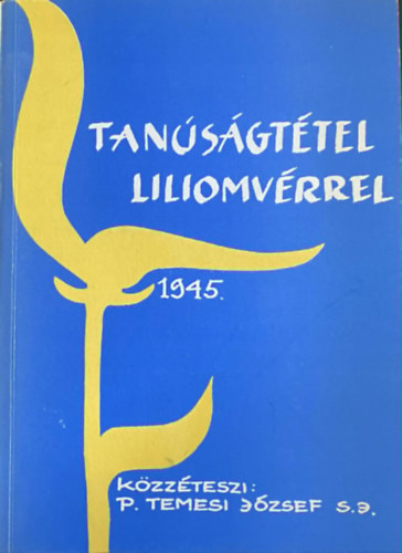 P. Temesi J�zsef   (Lektor) - Tan�s�gt�tel liliomv�rrel - 1945