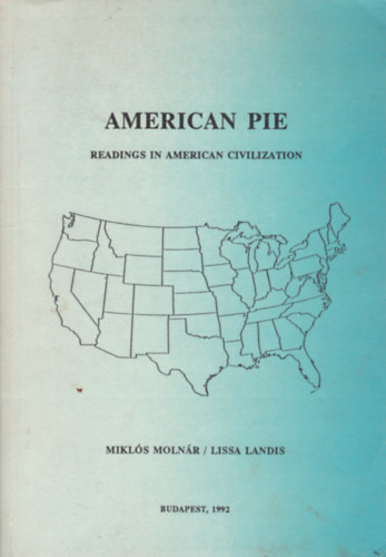 Anerican Pie - Readings in American Civilization (Olvasmnyok az amerikai civilizcirl - angol nyelv)
