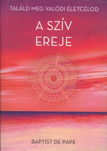 Baptist de Pape - A sz�v ereje - Tal�ld meg val�di �letc�lodat