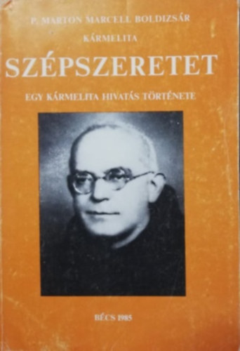 Sz�pszeretet - Egy k�rmelita hivat�s t�rt�nete