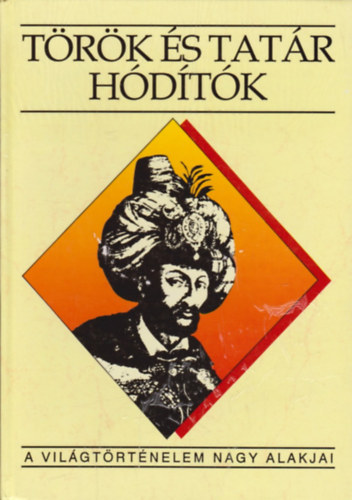 T�r�k �s tat�r h�d�t�k (A vil�gt�rt�nelem nagy alakjai)