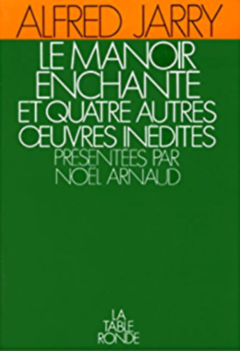 Alfred Jarry - Le Manoir enchant et quatre autres oeuvres indites (Az elvarzsolt kastly s ngy msik kiadatlan m)