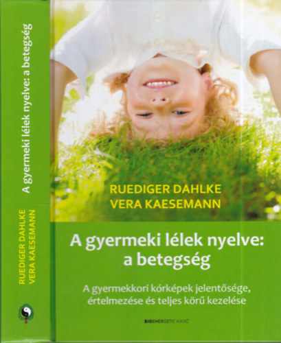 Vera Kaesemann; Ruediger Dahlke - A gyermeki llek nyelve a betegsg