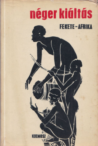 N�ger ki�lt�s -  Fekete Afrika (Irodalmi �s politikai antol�gia)