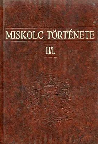 Miskolc trtnete III/1-2. 1702-1847-ig