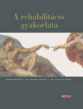 Dr. Katona Ferenc; Dr. Siegler Jnos - A rehabilitci gyakorlata