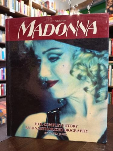 Madonna teljes t�rt�nete. Madonna: Her Complete Story An Unauthorized Biography / Angol nyelven/