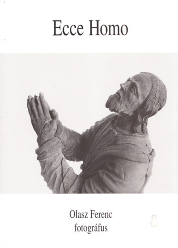 Ecce Homo Els knyv (1966-1973 ) Olasz Ferenc fotogrfus