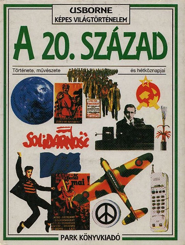 A 20.század története, művészete és hétköznapjai (Usborne képes világtörténelem)