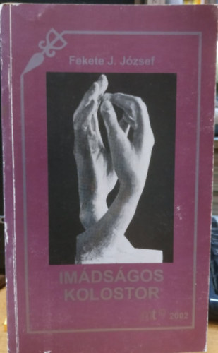 Fekete J. J�zsef - Im�ds�gos kolostor
