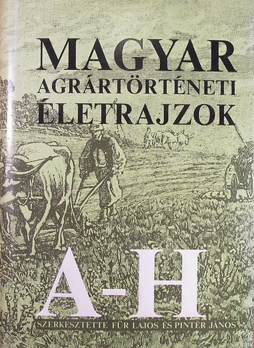 F�r Lajos-Pint�r J�nos - Magyar agr�rt�rt�neti �letrajzok I.(A-H)