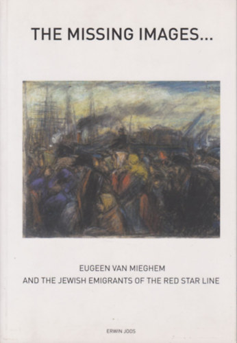 The missing images... Eugeen van Mieghem and the jewish emigrants of the Red Star Line