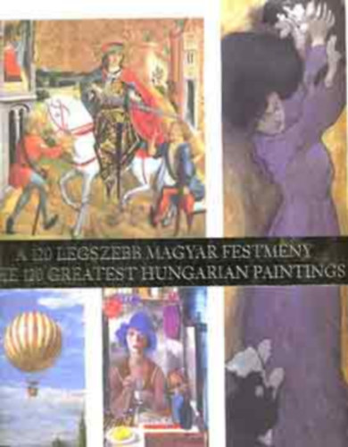 A 120 legszebb magyar festmny-The 120 greatest Hungarian paintings