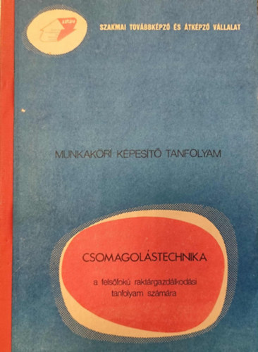 Kótai Lajos - Csomagolástechnika a felsőfokú raktárgazdálkodási tanfolyam számára