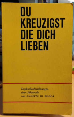 Annette di Rocca - Du Kreuzigst die Dich Lieben: Tagebuchaufzeichnungen einer Shneseele (Hacker Taschenbuch 2)