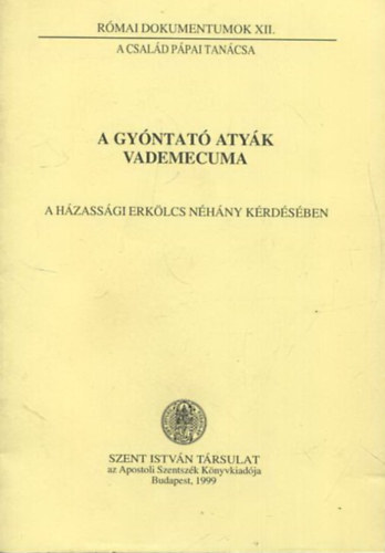 A gy�ntat� aty�k vademecuma - A h�zass�gi erk�lcs n�h�ny k�rd�s�ben