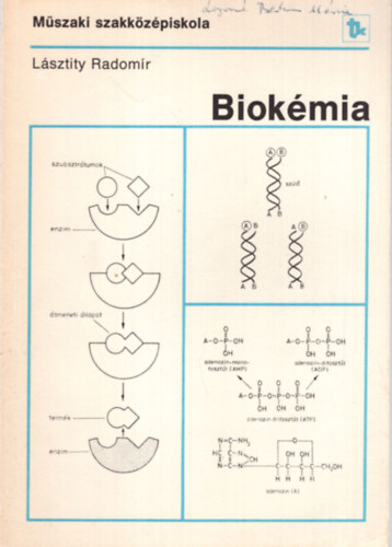 Biok�mia - A m�szaki szakk�z�piskola biok�miai szakcsoportja IV. oszt�lya sz�m�ra