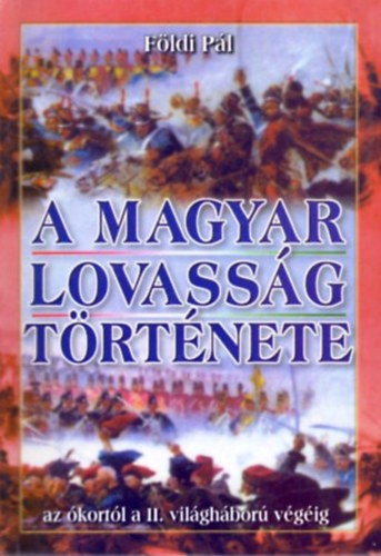 A magyar lovassg trtnete (az kortl a II. vilgbor vgig)