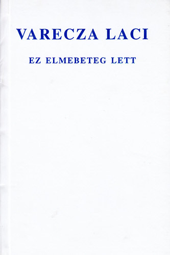 Varecza Laci - Ez elmebeteg lett (Szmozott)