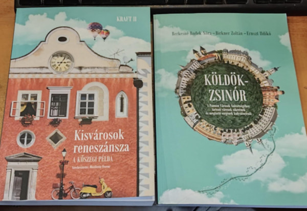 2 db Kisvrosok renesznsza (A kszegi plda) + Kldkzsinr (A Pannon Vrosok Szvetsghez tartoz vrosok sikernek s megtart erejnek kulcstnyezi)