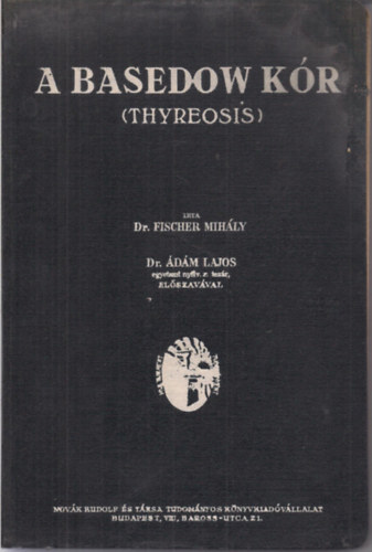 A basedow k�r (Thyreosis) Dr. �d�m Lajos el�szav�val