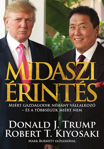 Donald J. Trump Robert T. Kiyosaki - Midaszi érintés