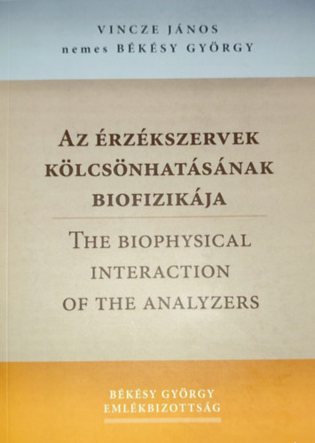 Bksy Gyrgy Vincze Jnos - Vincze Jnos-Bksy Gyrgy - Az rzkszervek klcsnhatsnak biofizikja-The Biophysical Interaction of the Analyzers