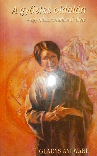 Gladys Aylward - A gyztes oldaln - egy misszionriusn lete