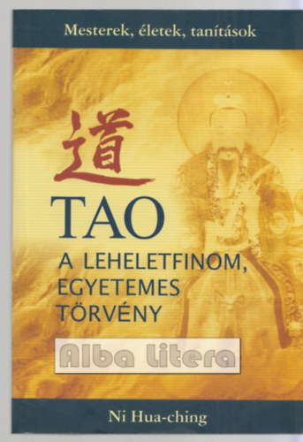 Ni Hua-Ching - Tao: A leheletfinom, egyetemes törvény