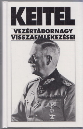 Wilhelm Keitel - Keitel vez�rt�bornagy visszaeml�kez�sei   - Az Anschlusst�l a nyugati hadj�rat befejez�s�ig