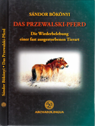 Das Przewalski-Pferd (Die Wiederbelebung einer fast ausgestorbenen Tierart)