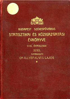 Dr. Illyefalvi I. Lajos - Budapest szkesfvros statisztikai s kzigazgatsi vknyve 1930